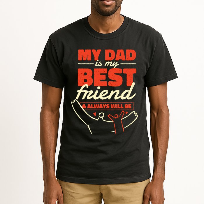 My Dad Is My Best Friend And Always Will Be Tall T-Shirt