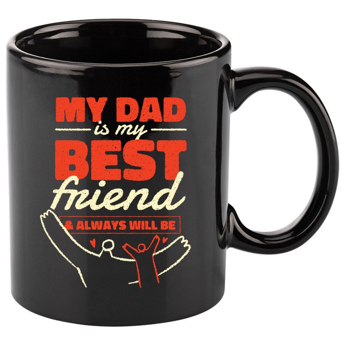 My Dad Is My Best Friend And Always Will Be 11oz C Handle Ceramic Mug