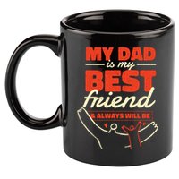 My Dad Is My Best Friend And Always Will Be 11oz C Handle Ceramic Mug