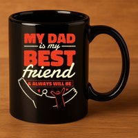 My Dad Is My Best Friend And Always Will Be 11oz C Handle Ceramic Mug