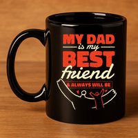 My Dad Is My Best Friend And Always Will Be 11oz C Handle Ceramic Mug