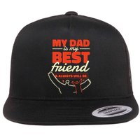 My Dad Is My Best Friend And Always Will Be Flat Bill Trucker Hat