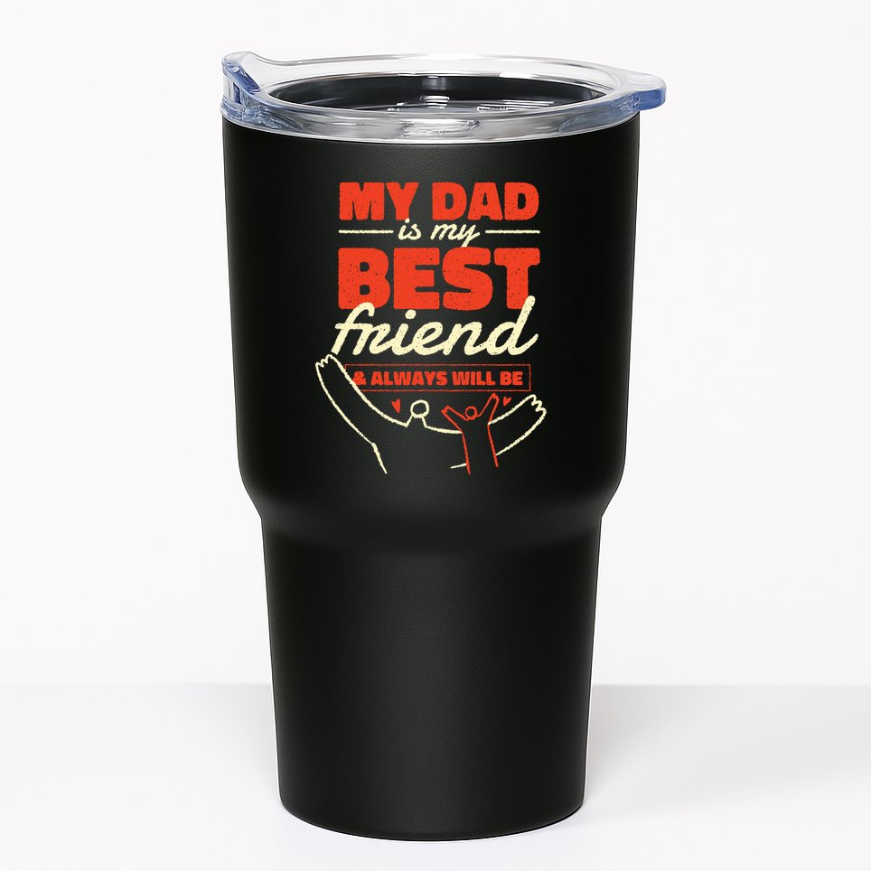 My Dad Is My Best Friend And Always Will Be Tumbler