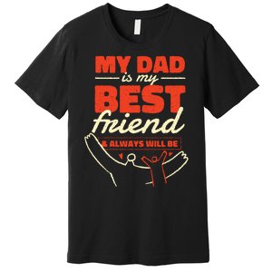 My Dad Is My Best Friend And Always Will Be Premium T-Shirt