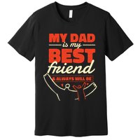 My Dad Is My Best Friend And Always Will Be Premium T-Shirt