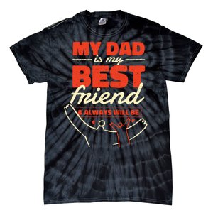 My Dad Is My Best Friend And Always Will Be Tie-Dye T-Shirt