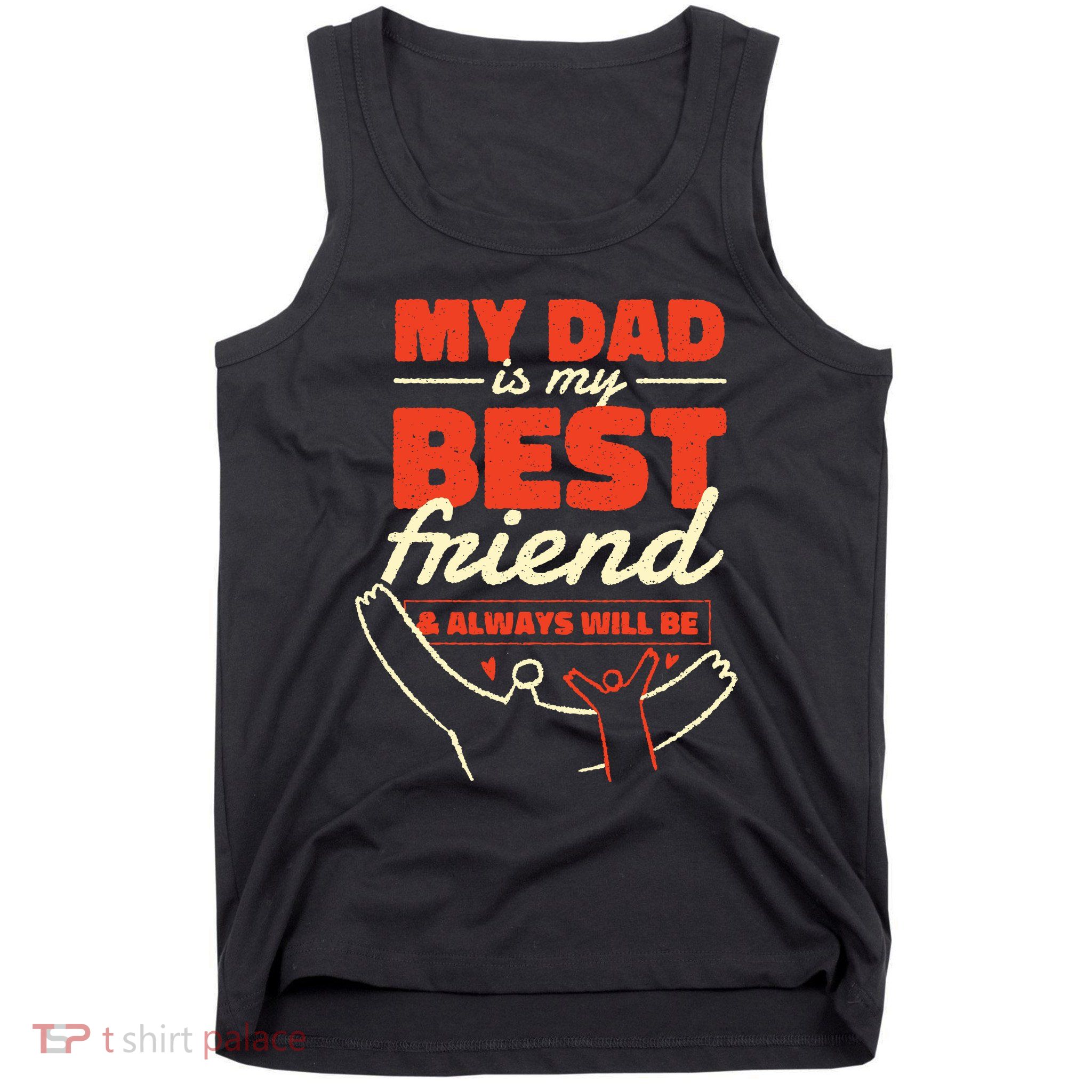 My Dad Is My Best Friend And Always Will Be Tank Top