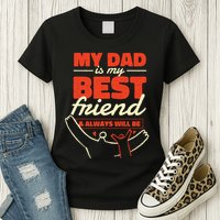 My Dad Is My Best Friend And Always Will Be Womens T-Shirt