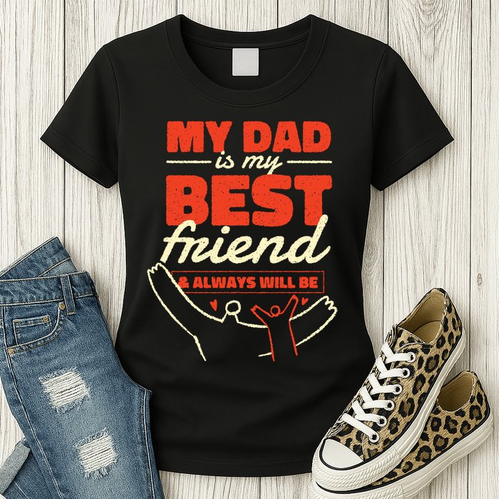 My Dad Is My Best Friend And Always Will Be Womens T-Shirt