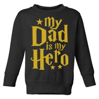 My Dad Is My Hero  Toddler Sweatshirt