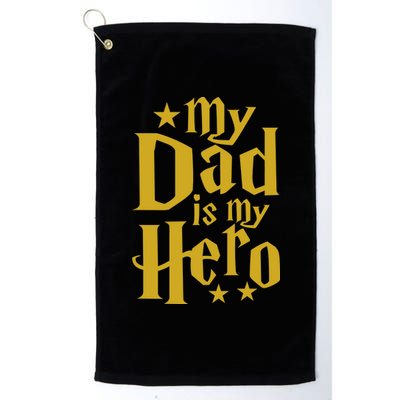 My Dad Is My Hero  Platinum Collection Golf Towel