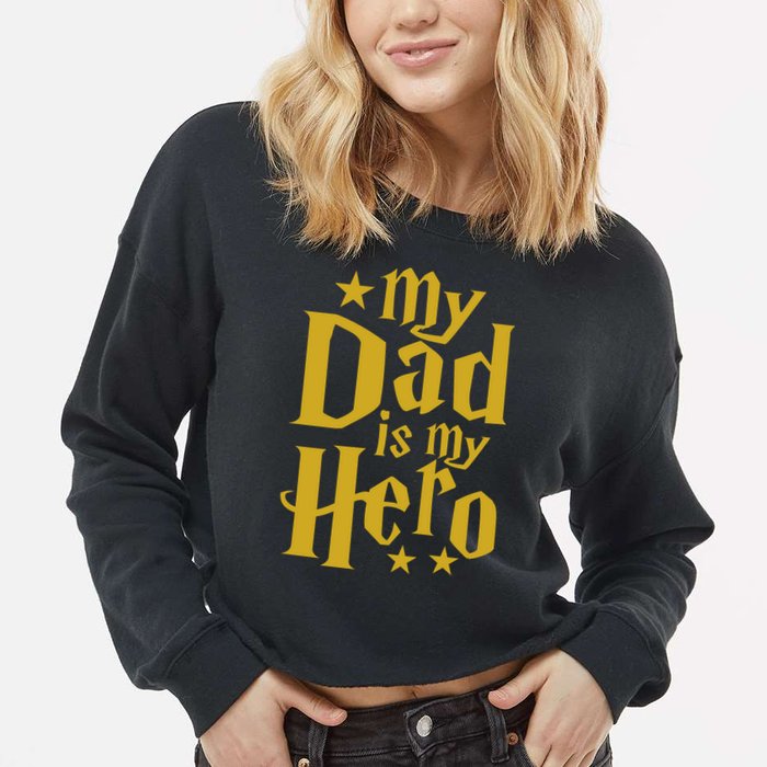 My Dad Is My Hero  Cropped Pullover Crew