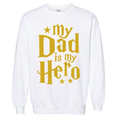 My Dad Is My Hero  Garment-Dyed Sweatshirt