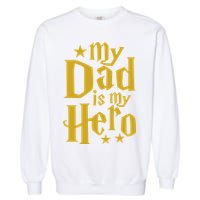 My Dad Is My Hero  Garment-Dyed Sweatshirt