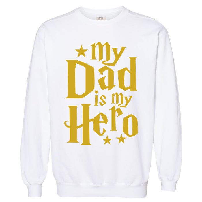 My Dad Is My Hero  Garment-Dyed Sweatshirt