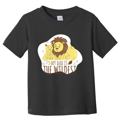 My Dad Is The Wildest Toddler T-Shirt