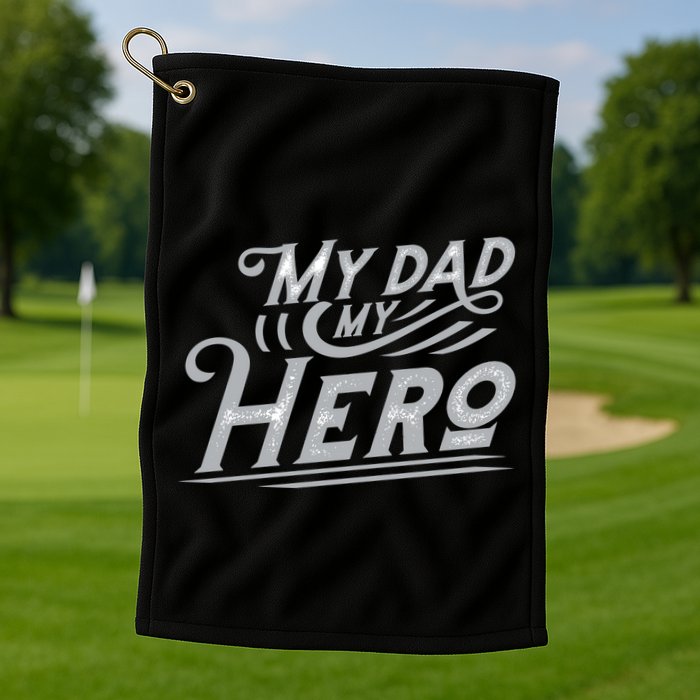 My Dad My Hero Golf Towel