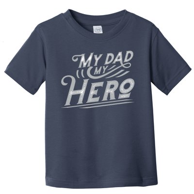 My Dad My Hero Toddler T-Shirt