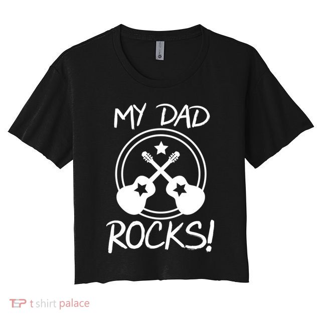 My Dad Rocks Crop Top