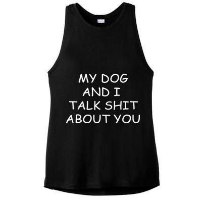 My Dog And I Talk Shit About You Ladies PosiCharge Tri-Blend Wicking Tank