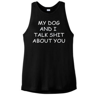 My Dog And I Talk Shit About You Ladies PosiCharge Tri-Blend Wicking Tank