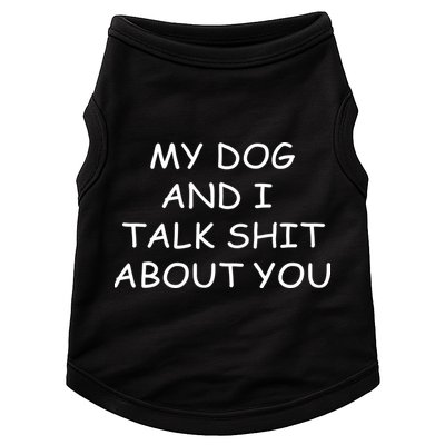 My Dog And I Talk Shit About You Doggie Tank