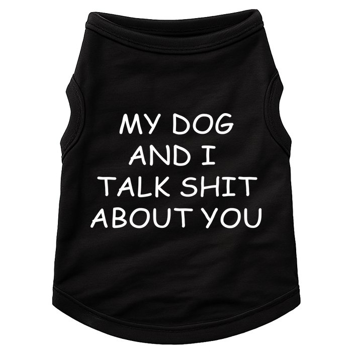 My Dog And I Talk Shit About You Doggie Tank