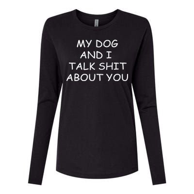 My Dog And I Talk Shit About You Womens Cotton Relaxed Long Sleeve T-Shirt