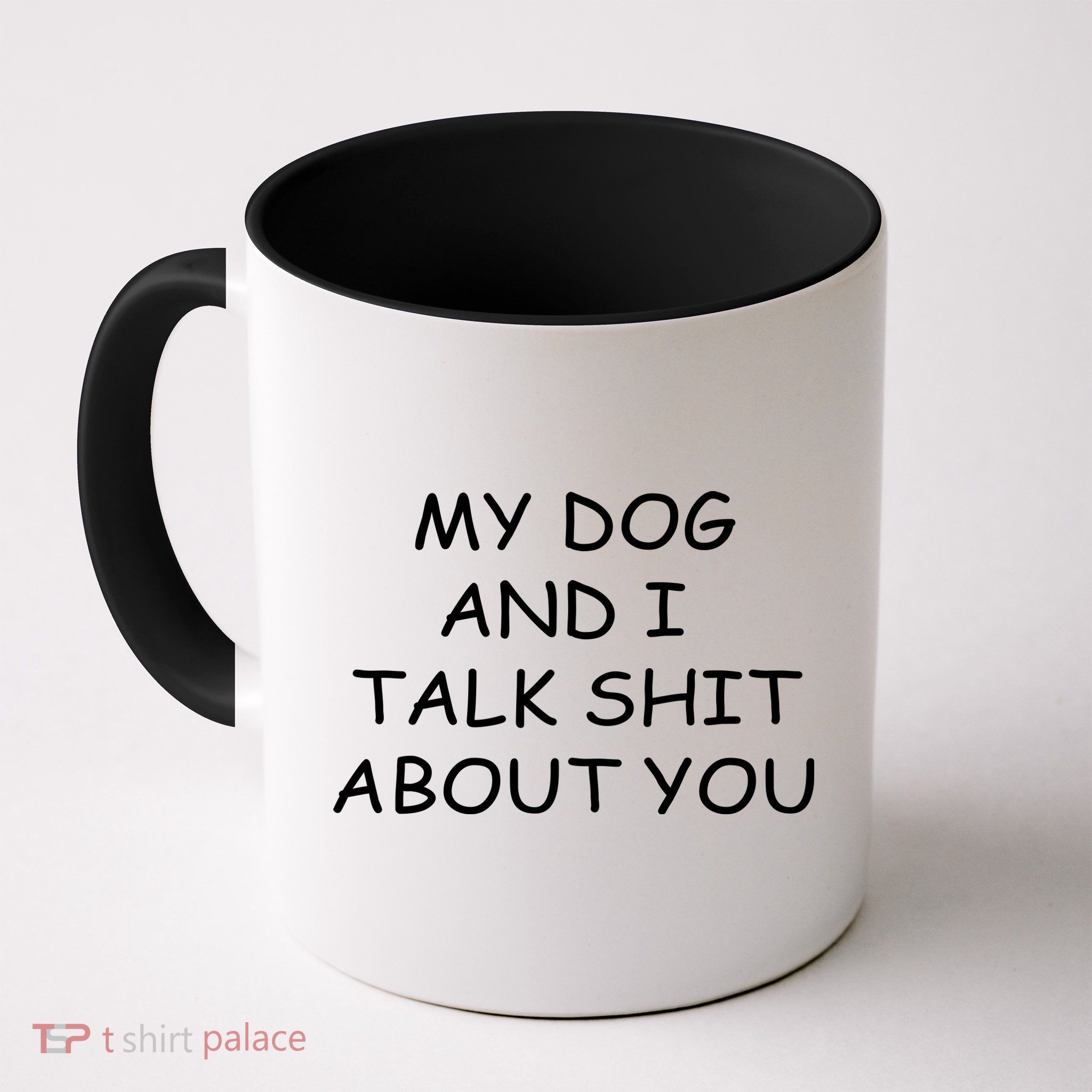 My Dog And I Talk Shit About You Mug