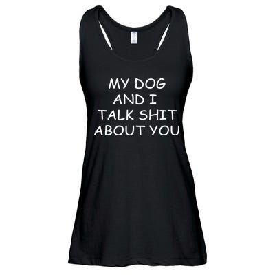 My Dog And I Talk Shit About You Ladies Essential Flowy Tank