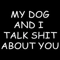My Dog And I Talk Shit About You Flatbill Hat