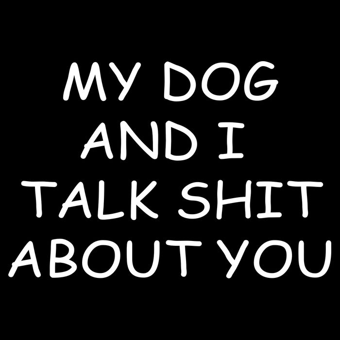 My Dog And I Talk Shit About You Flatbill Hat