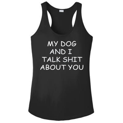 My Dog And I Talk Shit About You Ladies PosiCharge Competitor Racerback Tank