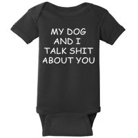 My Dog And I Talk Shit About You Baby Bodysuit
