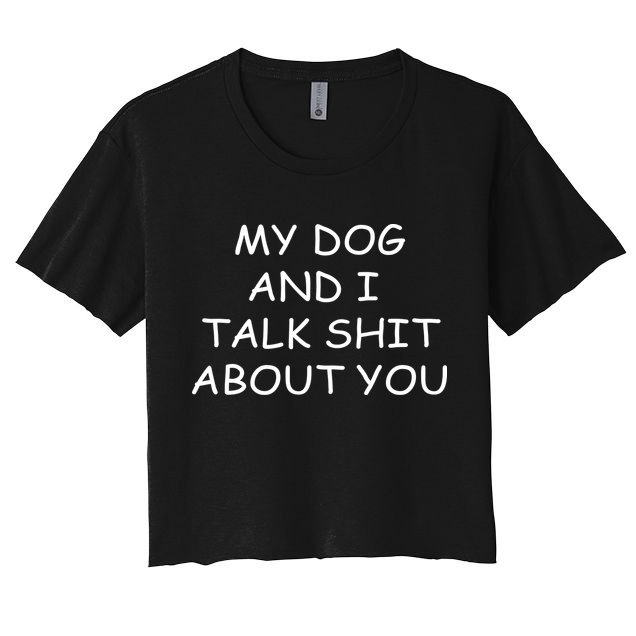My Dog And I Talk Shit About You Crop Top