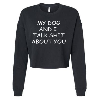 My Dog And I Talk Shit About You Cropped Pullover Crew