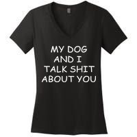 My Dog And I Talk Shit About You Women's V-Neck T-Shirt