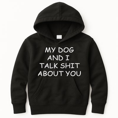 My Dog And I Talk Shit About You Kids Hoodie