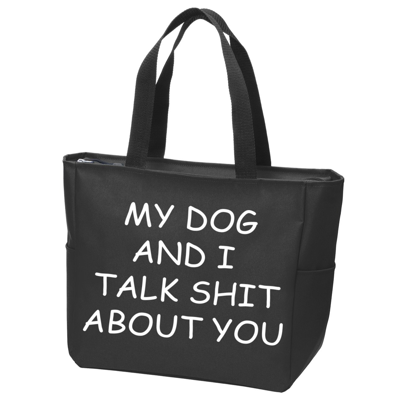 My Dog And I Talk Shit About You Zip Tote Bag