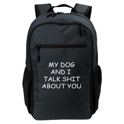 My Dog And I Talk Shit About You Daily Commute Backpack