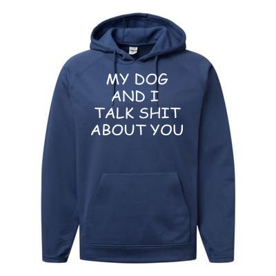 My Dog And I Talk Shit About You Performance Fleece Hoodie