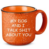 My Dog And I Talk Shit About You 15oz Campfire Ceramic Mug