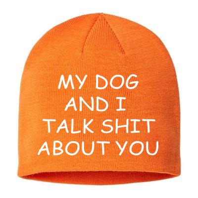 My Dog And I Talk Shit About You Sustainable Beanie