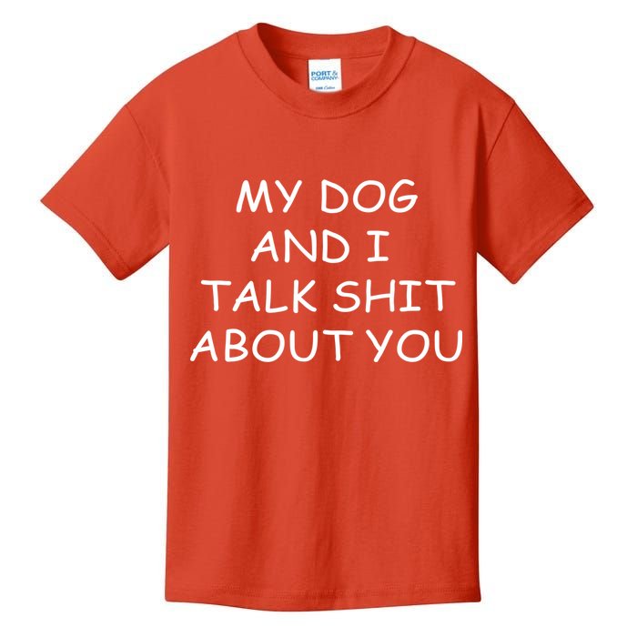 My Dog And I Talk Shit About You Kids T-Shirt