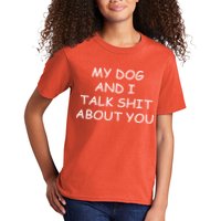 My Dog And I Talk Shit About You Kids T-Shirt