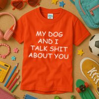 My Dog And I Talk Shit About You Kids T-Shirt