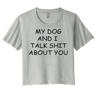 My Dog And I Talk Shit About You Women's Crop Top Tee