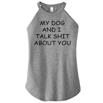 My Dog And I Talk Shit About You Women's Perfect Tri Rocker Tank