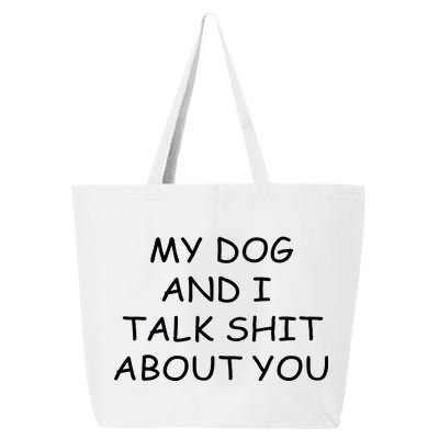 My Dog And I Talk Shit About You 25L Jumbo Tote