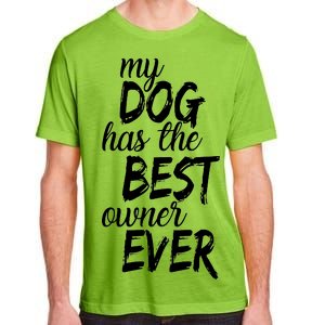 My Dog Has The Best Dog Owner Ever Adult ChromaSoft Performance T-Shirt